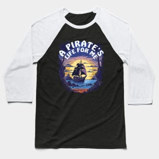 A Pirate's Life For Me | Pirate Ship Baseball T-Shirt